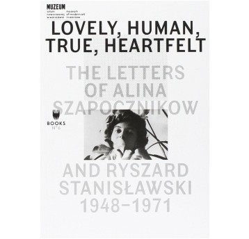Lovely, Human, True, Heartfelt: The Letters of Alina Szapocznikow and Ryszard Stanisławski 1948 - 1971