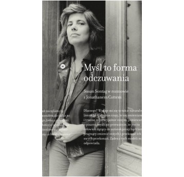 Myśl to forma odczuwania. Susan Sontag w rozmowie z Jonathanem Cottem