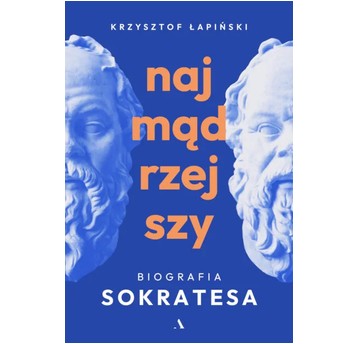 Najmądrzejszy. Biografia Sokratesa