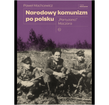 Narodowy komunizm po polsku. "Partyzanci" Moczara