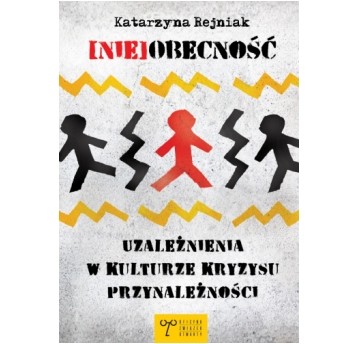 (Nie)obecność. Uzależnienia w kulturze kryzysu przynależności