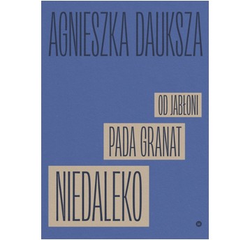 Niedaleko pada granat od jabłoni