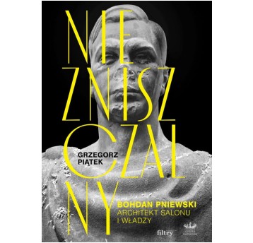 Niezniszczalny. Bohdan Pniewski. Architekt salonu i władzy /TW/