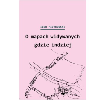 O mapach widywanych gdzie indziej. Miron Białoszewski i przygody kartograficzne Polaków