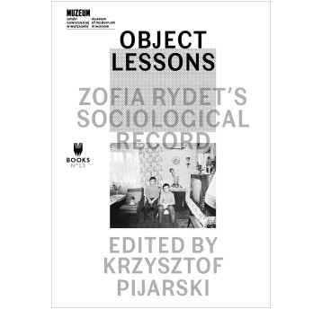 Object Lessons. Zofia Rydet's Sociological Record