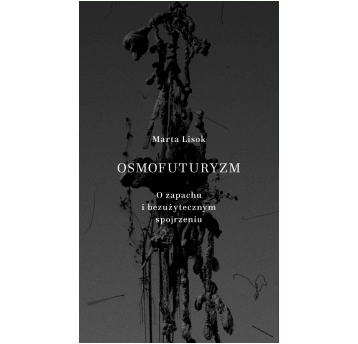 Osmofuturyzm. O zapachu i bezużytecznym spojrzeniu
