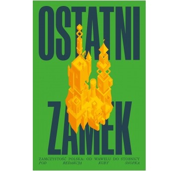 Ostatni zamek. Zamczystość polska: od Wawelu do Stobnicy