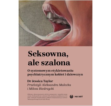 Seksowna, ale szalona. O systemowym etykietowaniu psychiatrycznym kobiet i dziewczyn