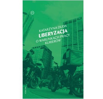 Uberyzacja. O warunkach pracy kurierów
