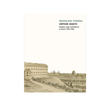 Uśpione miasto. Gdańsk i jego architektura w latach 1793-1862