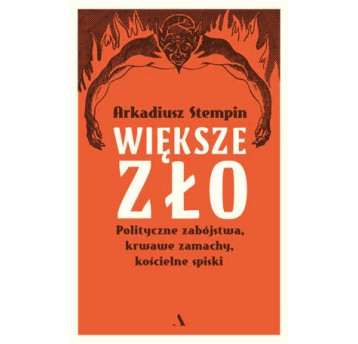 Większe zło. Polityczne zabójstwa, krwawe zamachy, kościelne spiski