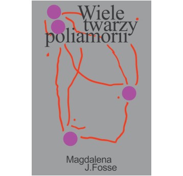 Wiele twarzy poliamorii. Tęsknota i przynależność w związkach równoległych