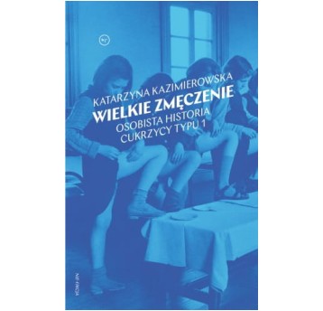 Wielkie zmęczenie. Osobista historia cukrzycy typu 1