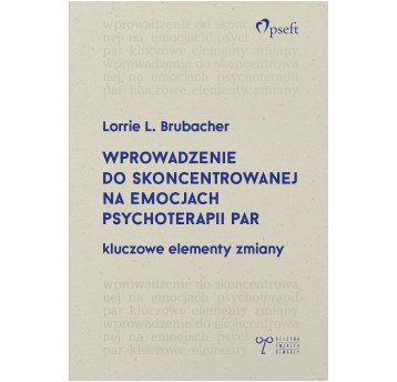 Wprowadzenie do skoncentrowanej na emocjach psychoterapii par. Kluczowe elementy zmiany.