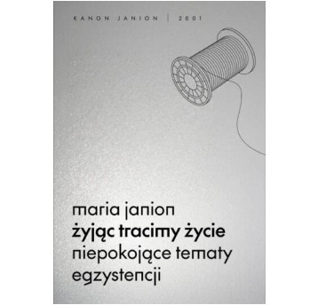 Żyjąc tracimy życie. Niepokojące tematy egzystencji
